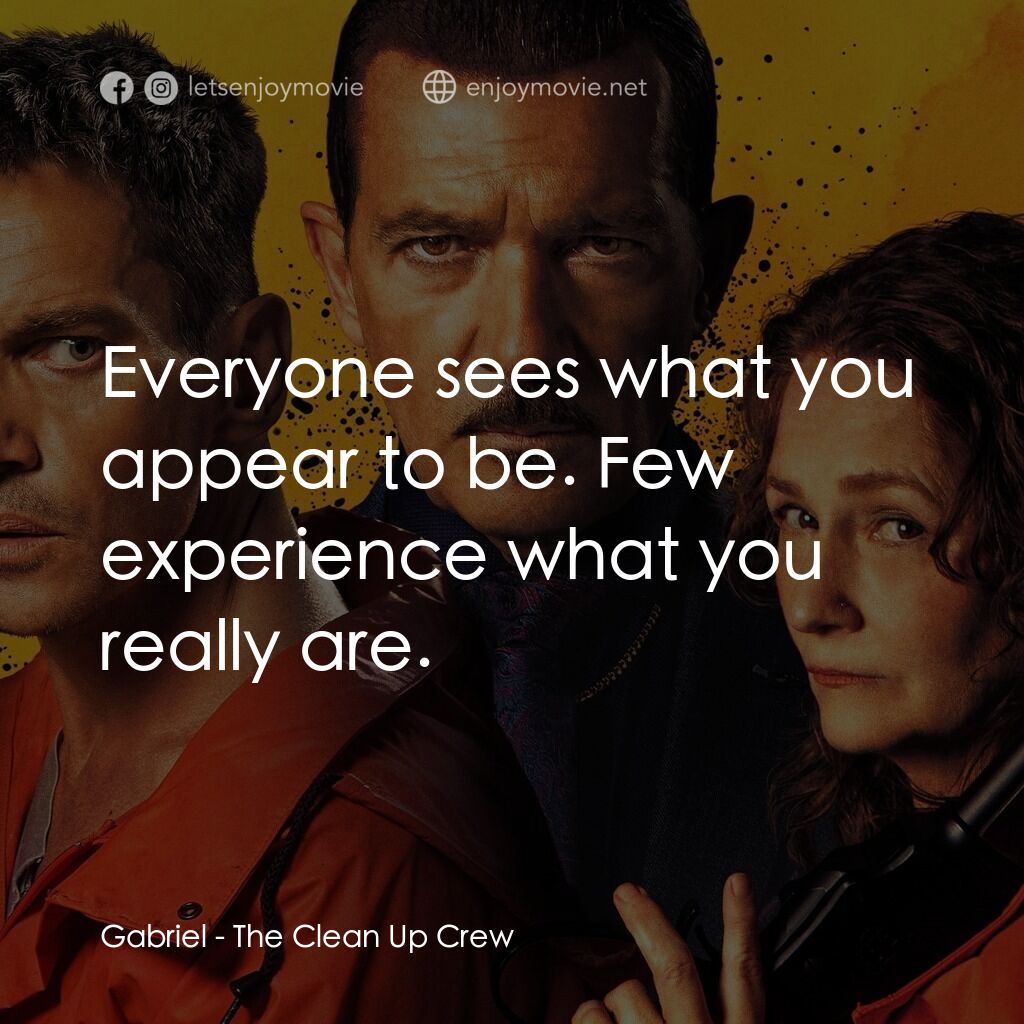 清場小隊電影對白：Gabriel:  Everyone sees what you appear to be. Few experience what you really are