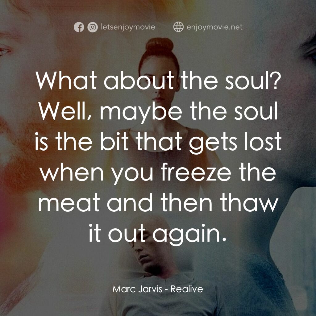 復生實驗電影對白：Marc Jarvis:  What about the soul? Well, maybe the soul is the bit that gets lost
