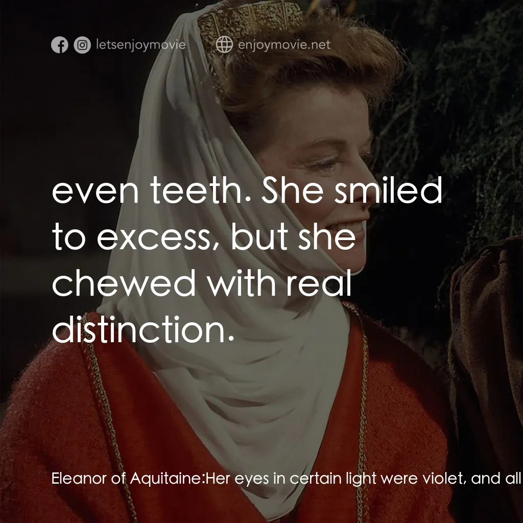 冬之獅電影對白：Eleanor of Aquitaine: Her eyes in certain light were violet, and all her teeth we
