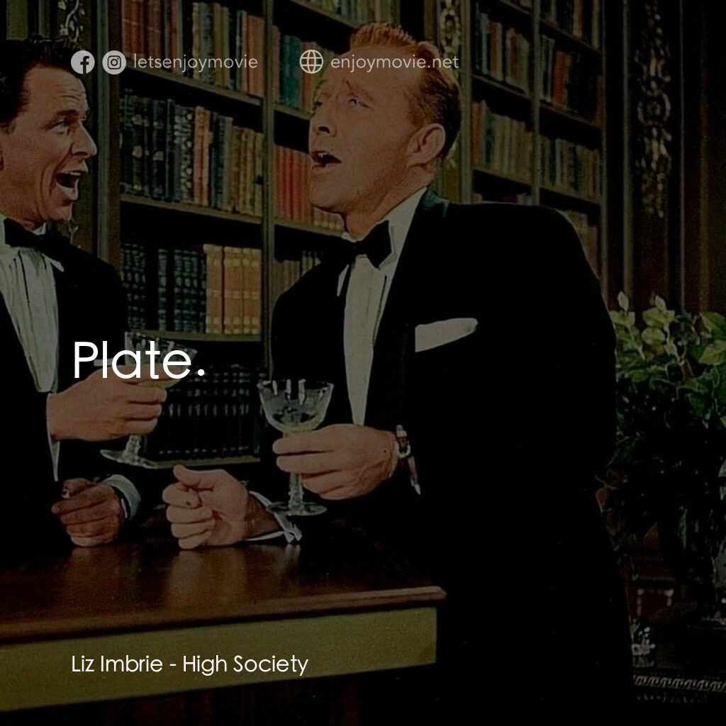 上流社會電影對白：Liz Imbrie:  Plate.