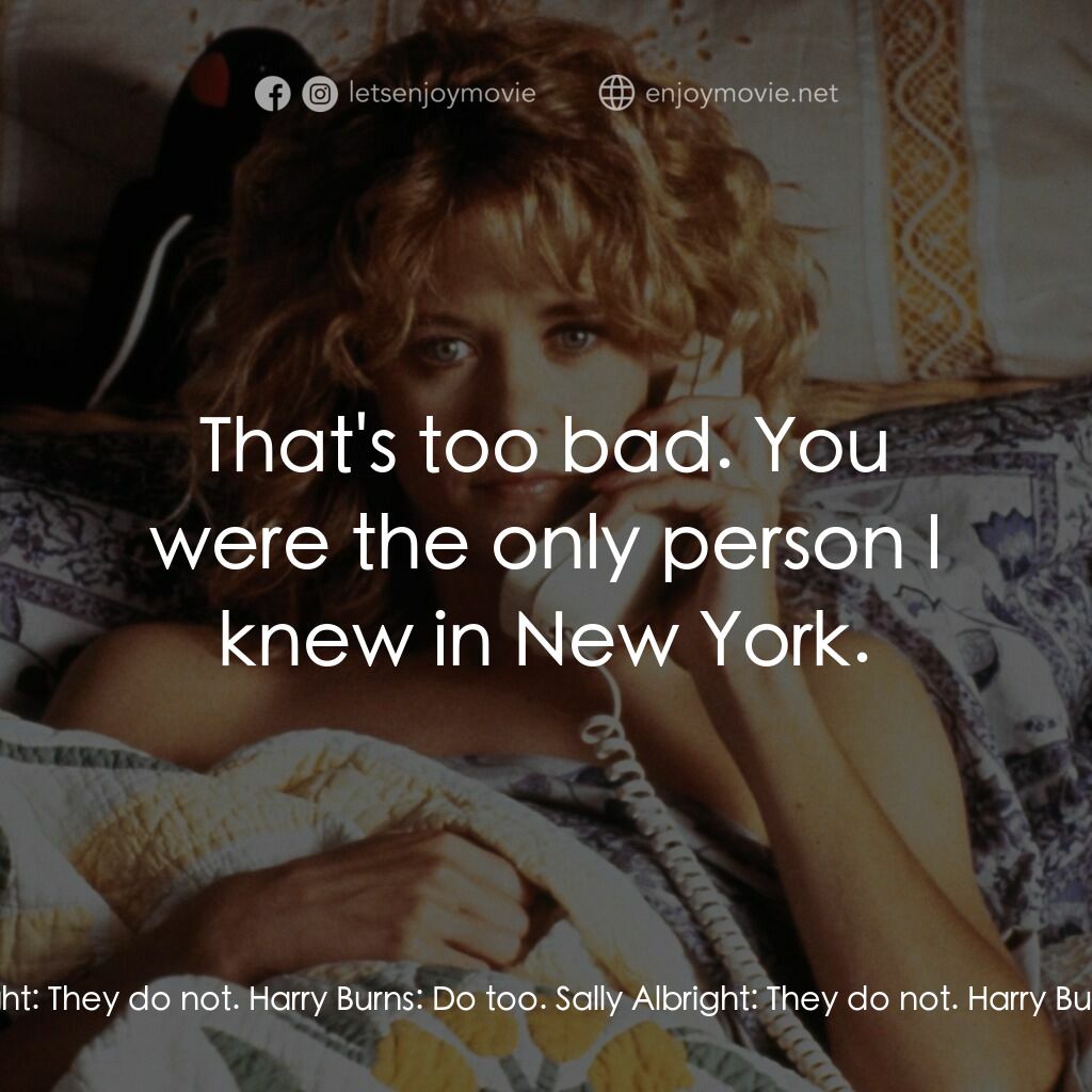 90男歡女愛電影對白：Harry Burns:  You realize of course that we could never be friends. Sally Albrigh