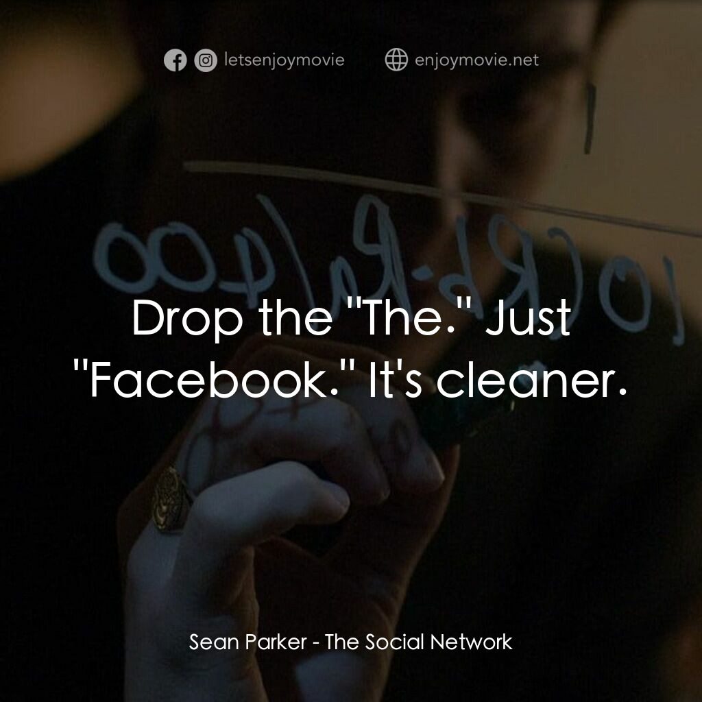 社群網戰電影對白：Sean Parker:  Drop the 