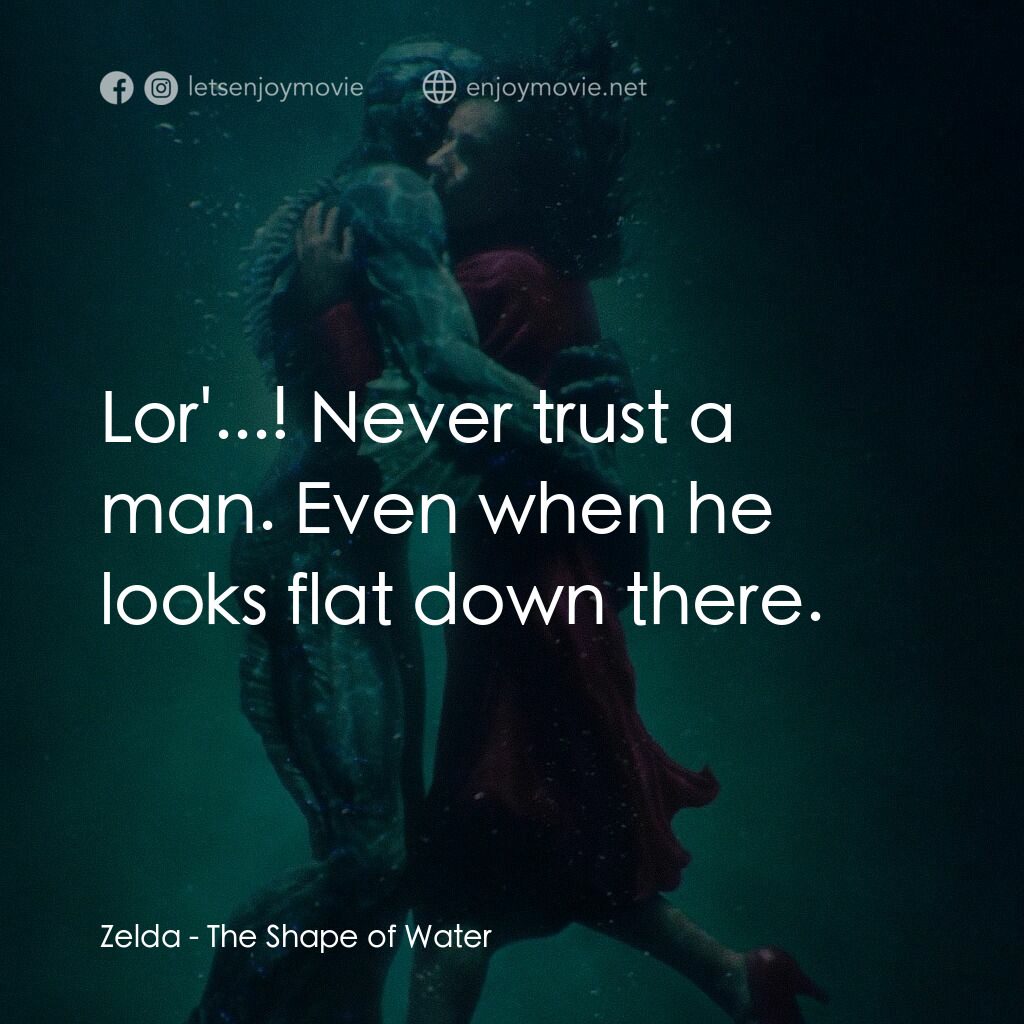 忘形水電影對白：Zelda:  Lor'...! Never trust a man. Even when he looks flat down there.