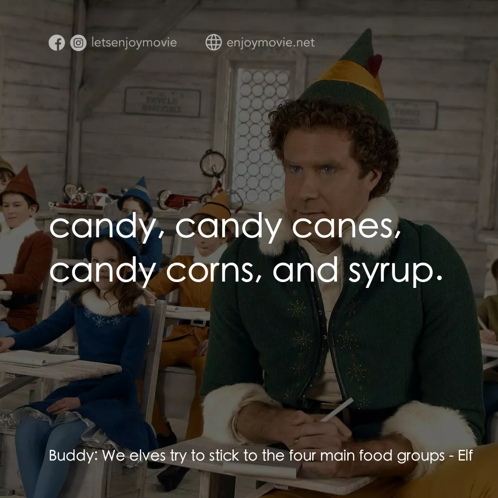 聖誕精靈電影對白：Buddy:  We elves try to stick to the four main food groups:  candy, candy canes, 