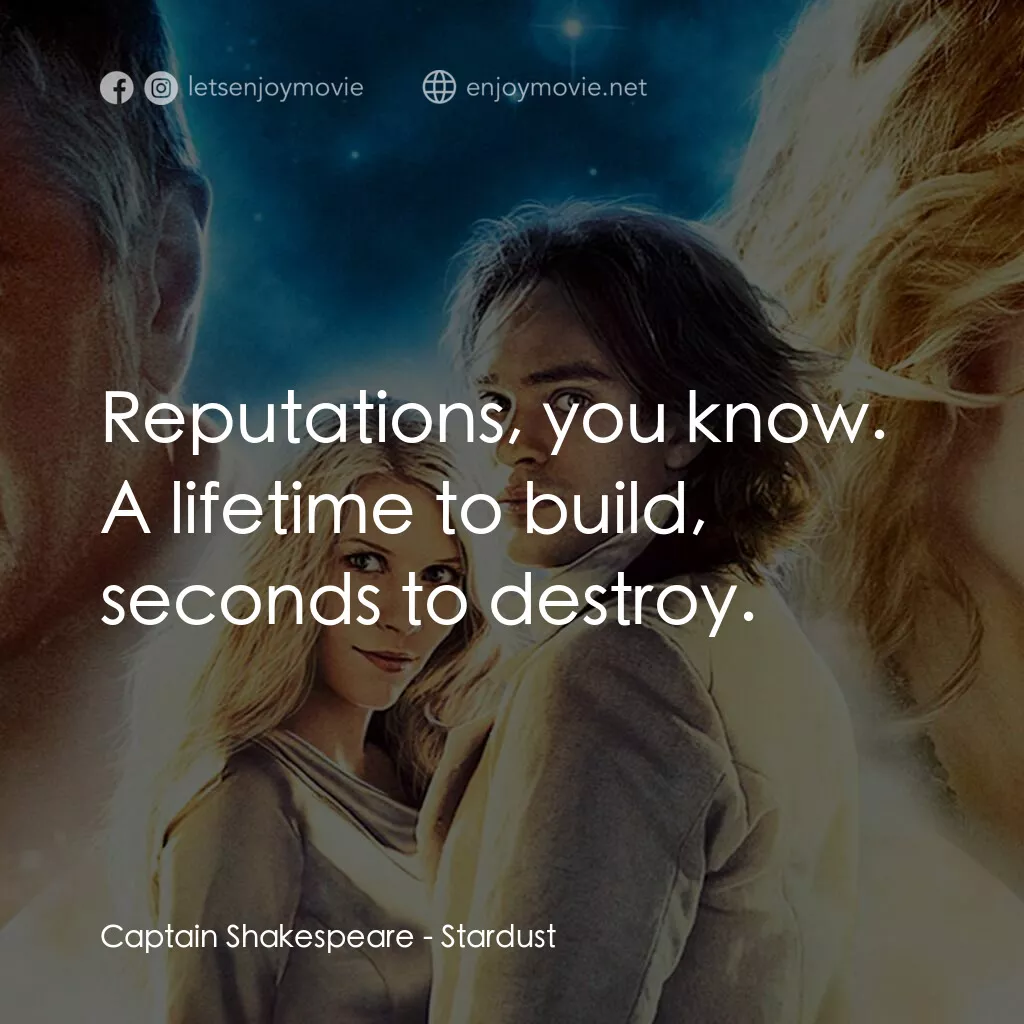 星塵傳奇電影對白：Captain Shakespeare:  Reputations, you know. A lifetime to build, seconds to dest