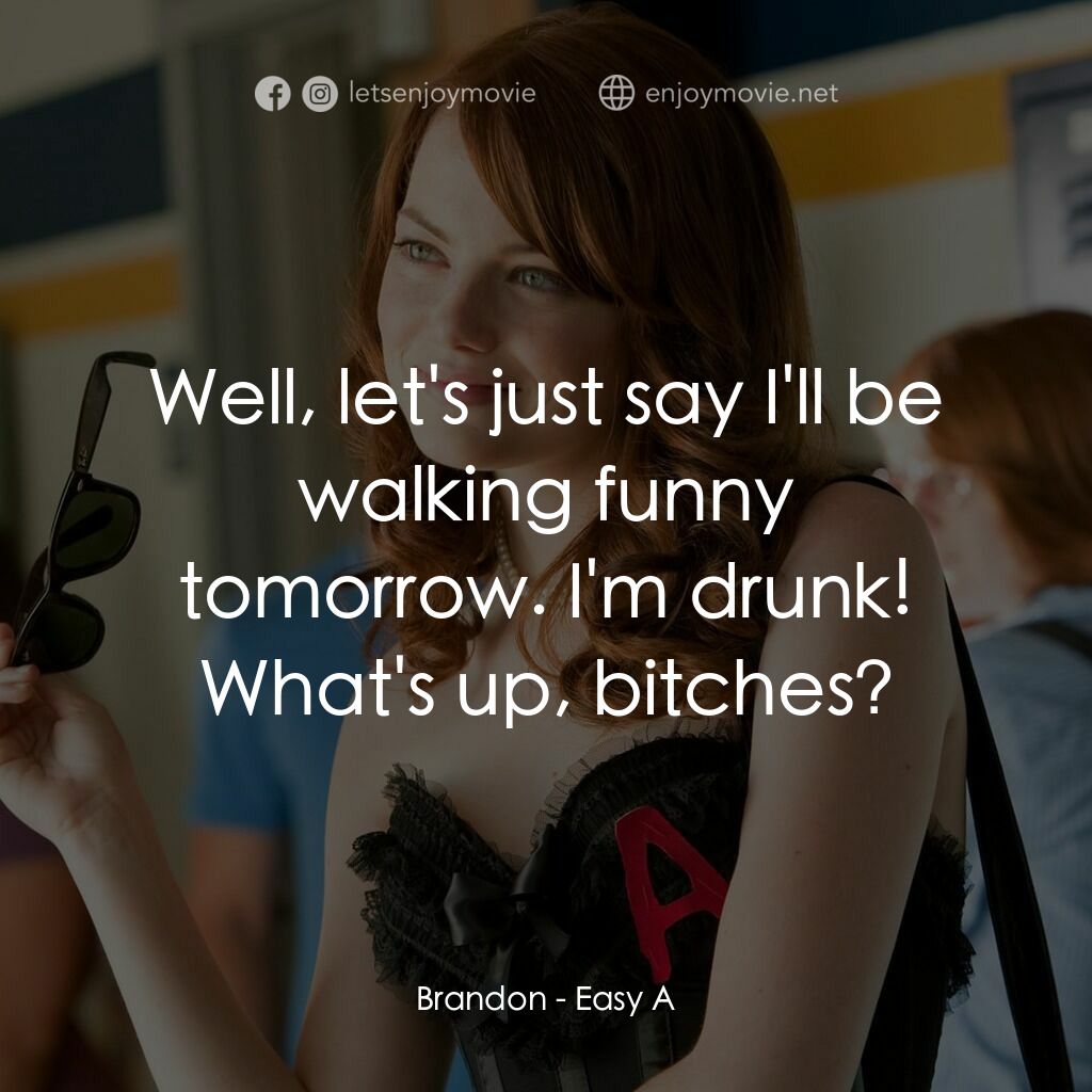 緋聞教主電影對白：Brandon:  Well, let's just say I'll be walking funny tomorrow. I'm drunk! What's 