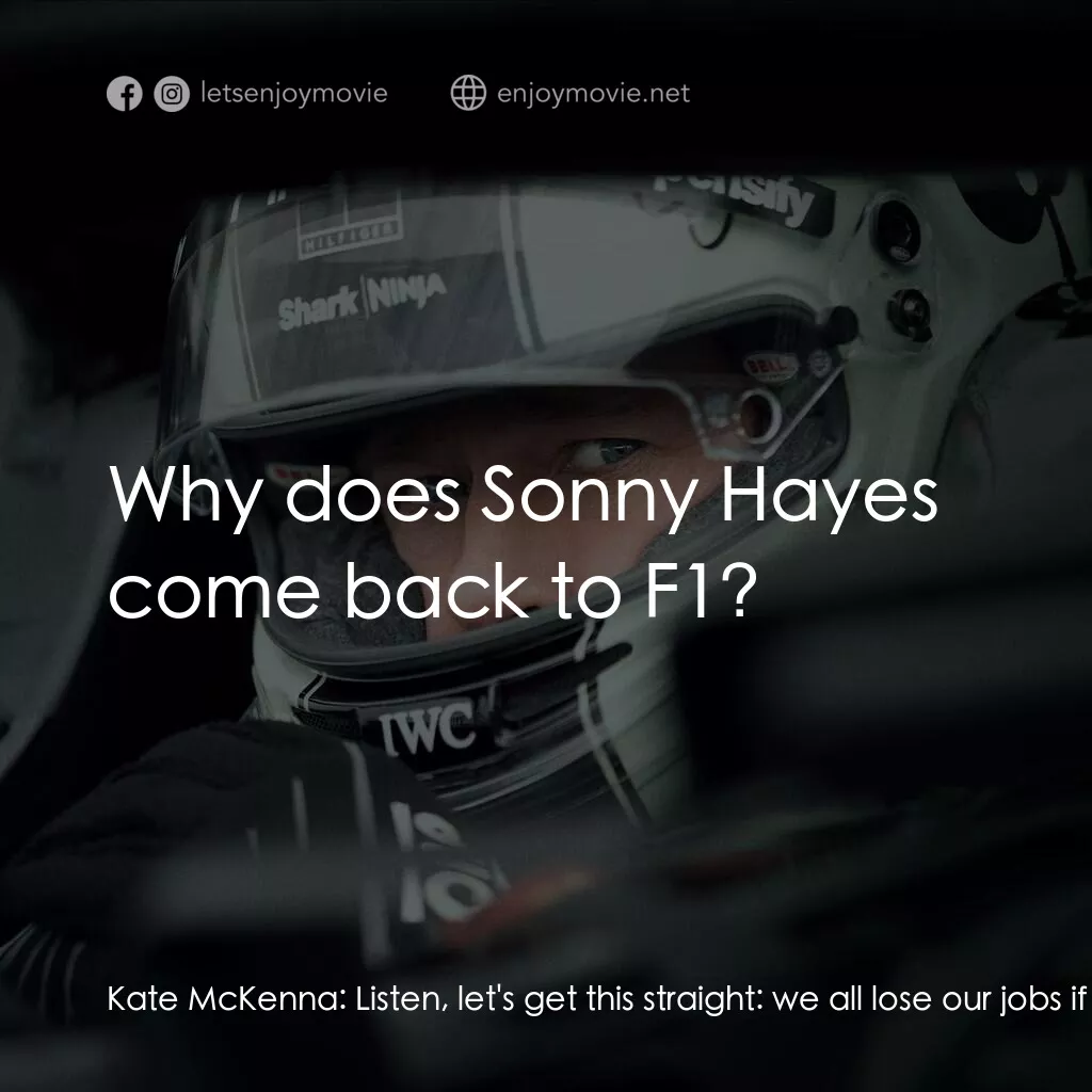 F1電影電影對白：Kate McKenna:  Listen, let's get this straight:  we all lose our jobs if you can'