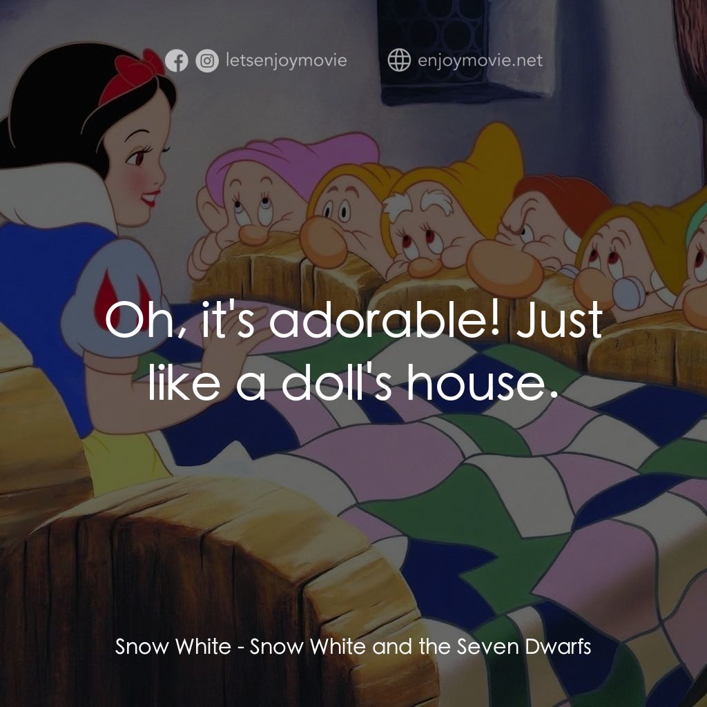 雪姑七友電影對白：Snow White: Oh, it's adorable! Just like a doll's house.