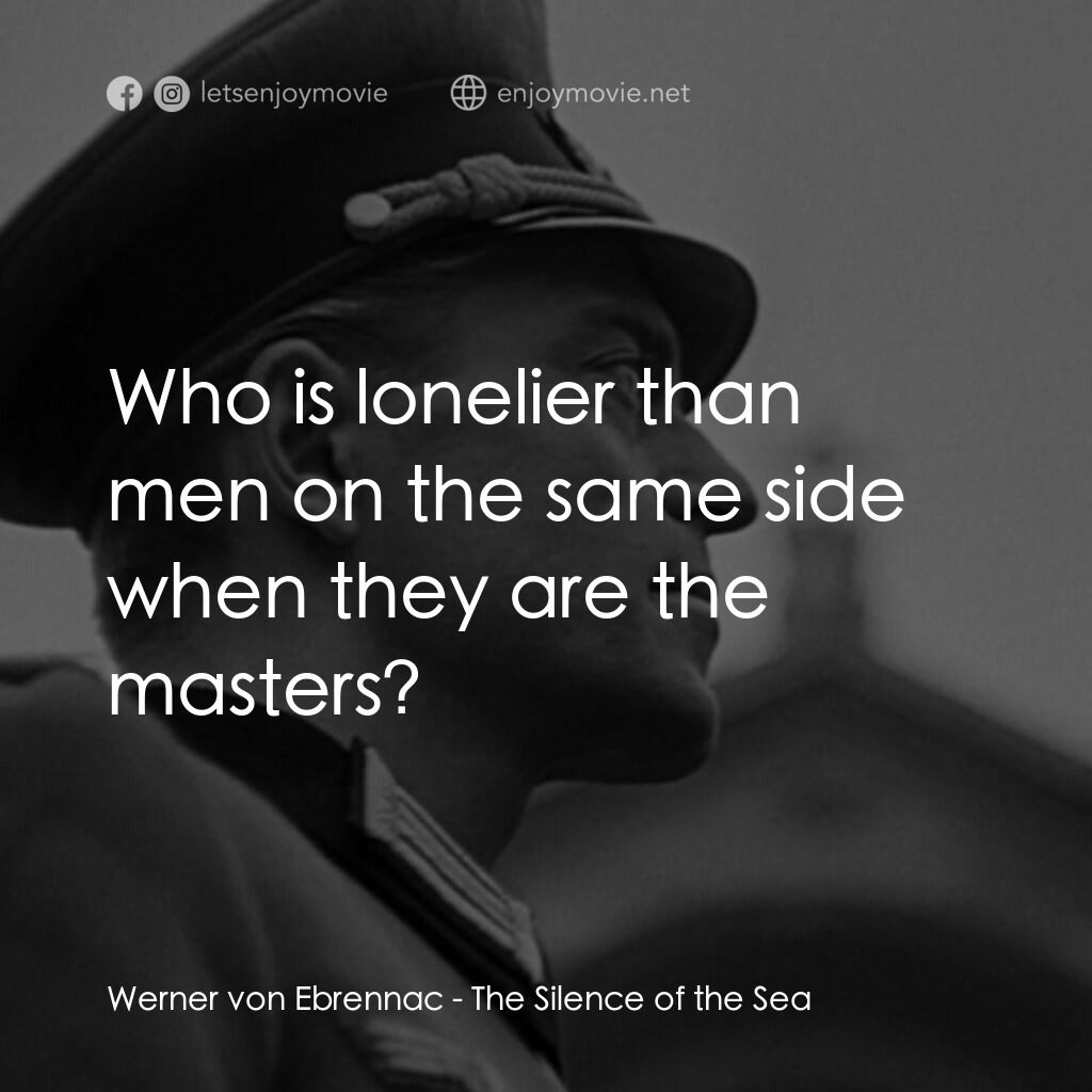 海之沉默電影對白：Werner von Ebrennac:  Who is lonelier than men on the same side when they are the