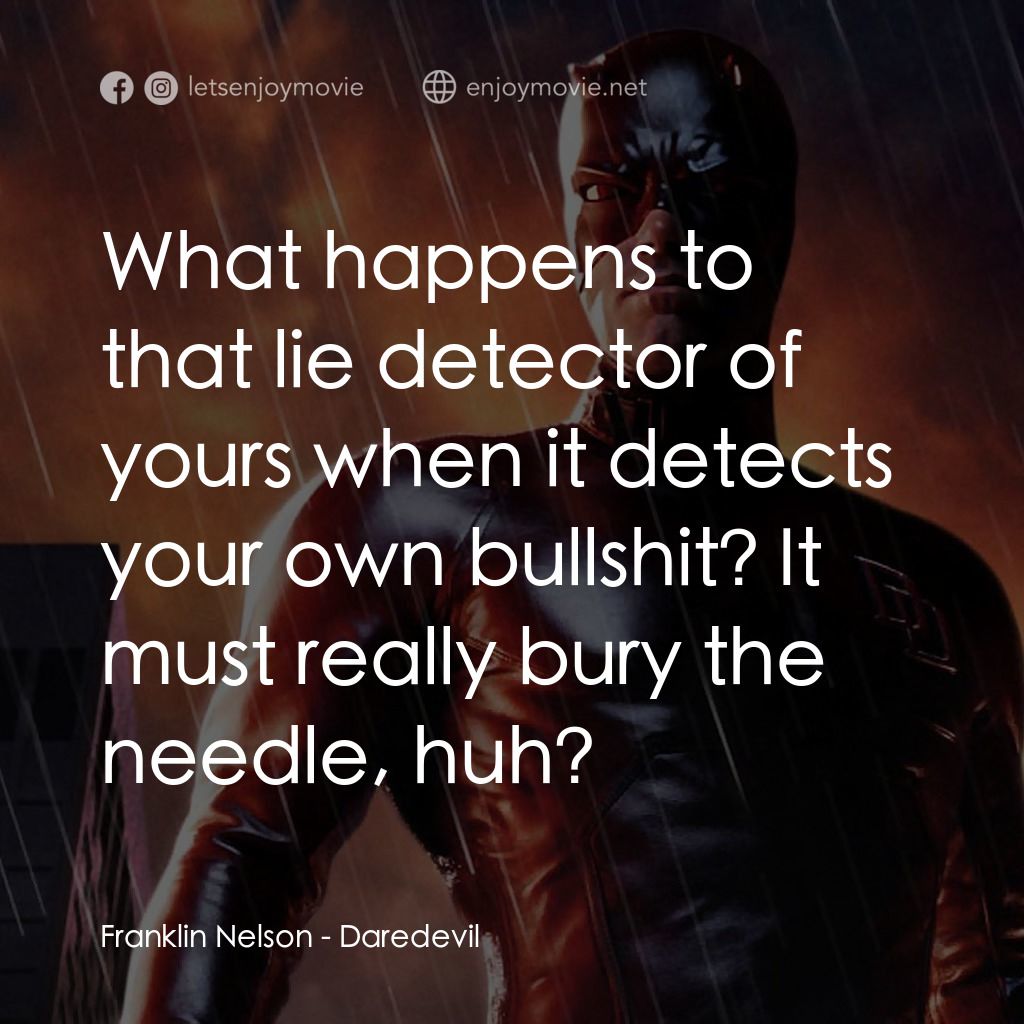夜魔俠電影對白：Franklin Nelson: What happens to that lie detector of yours when it detects your 