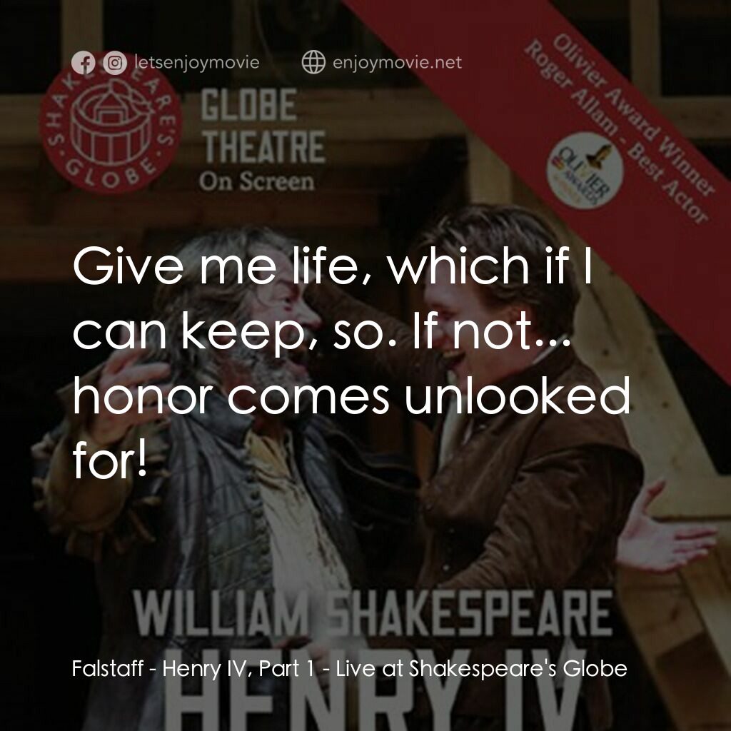 Henry IV, Part 1 - Live at Shakespeare's Globe電影對白：Falstaff:  Give me life, which if I can keep, so. If not... honor comes unlooked 