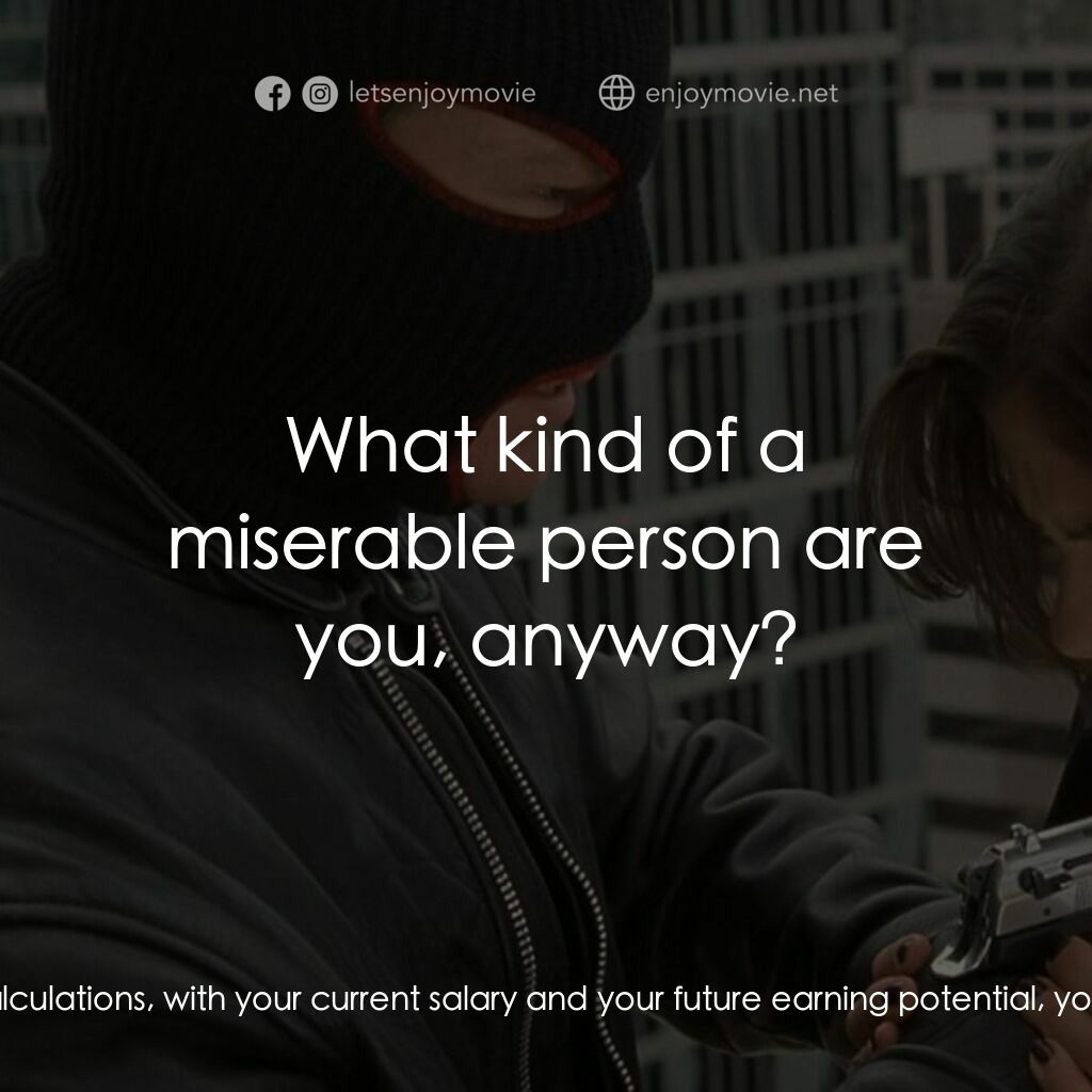 奪命鴛鴦電影對白：Bank Customer:  We don't qualify, do we? I knew it! Bank Customer:  Honey, be qui