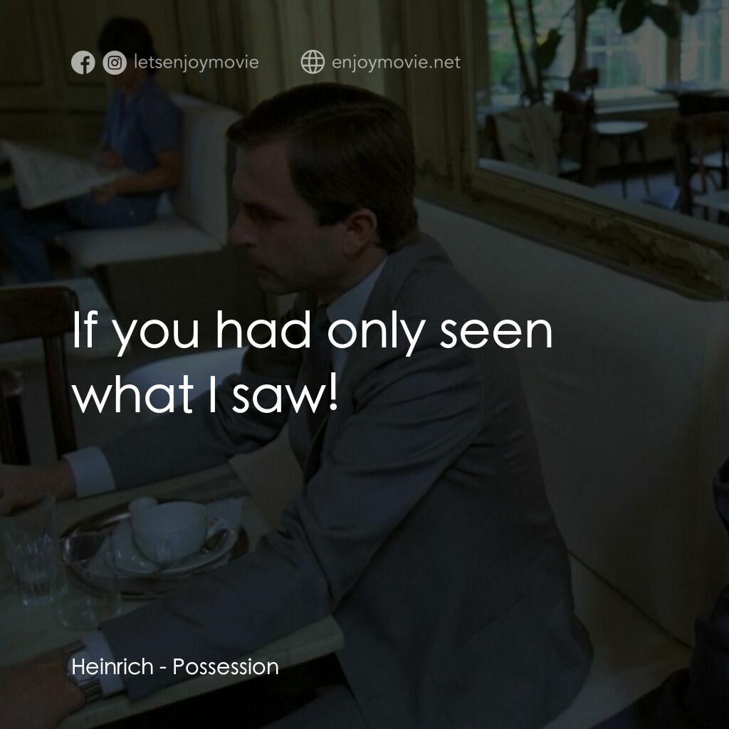 着魔電影對白：Heinrich:  If you had only seen what I saw!