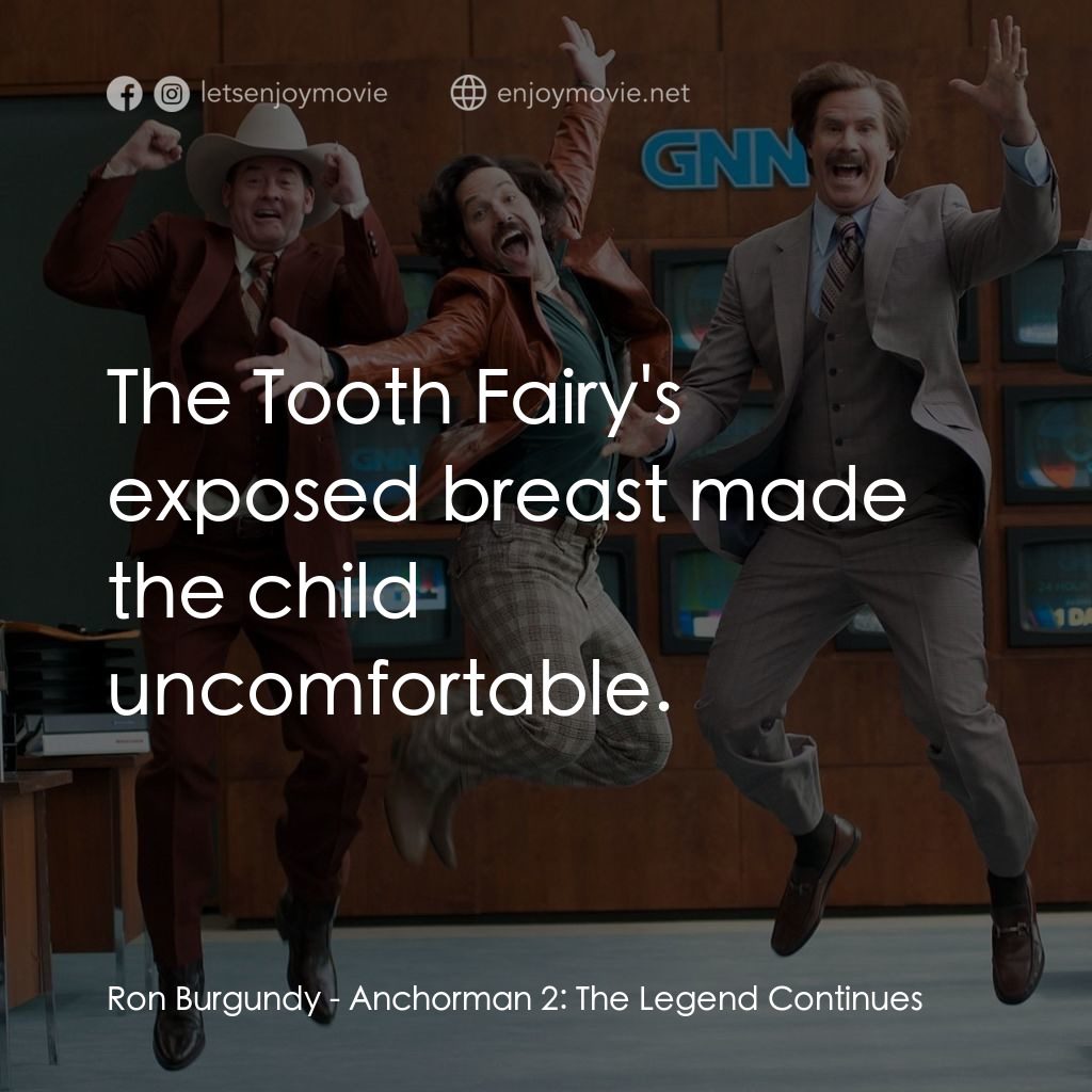 搶閘男主播 2：再起瘋雲電影對白：Ron Burgundy: The Tooth Fairy's exposed breast made the child uncomfortable.