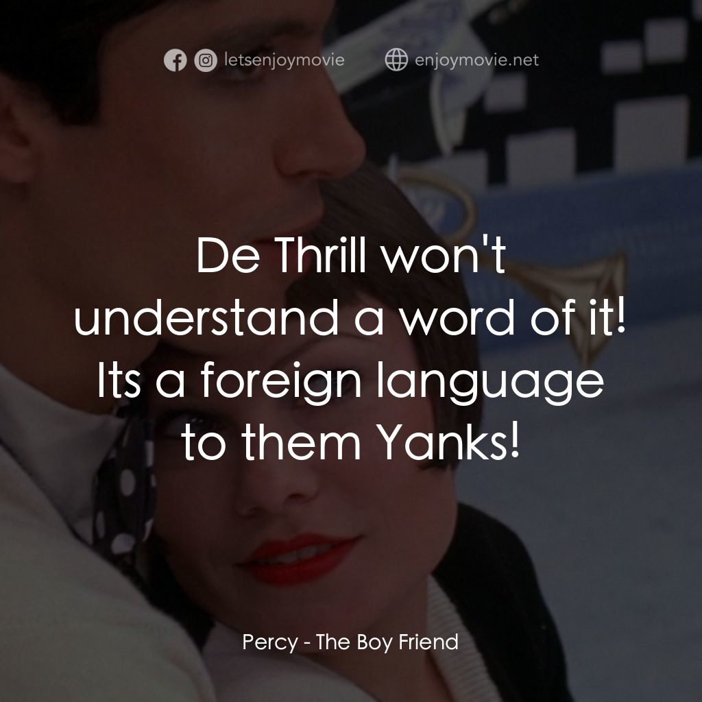 男朋友電影對白：Percy: De Thrill won't understand a word of it! Its a foreign language to them Ya