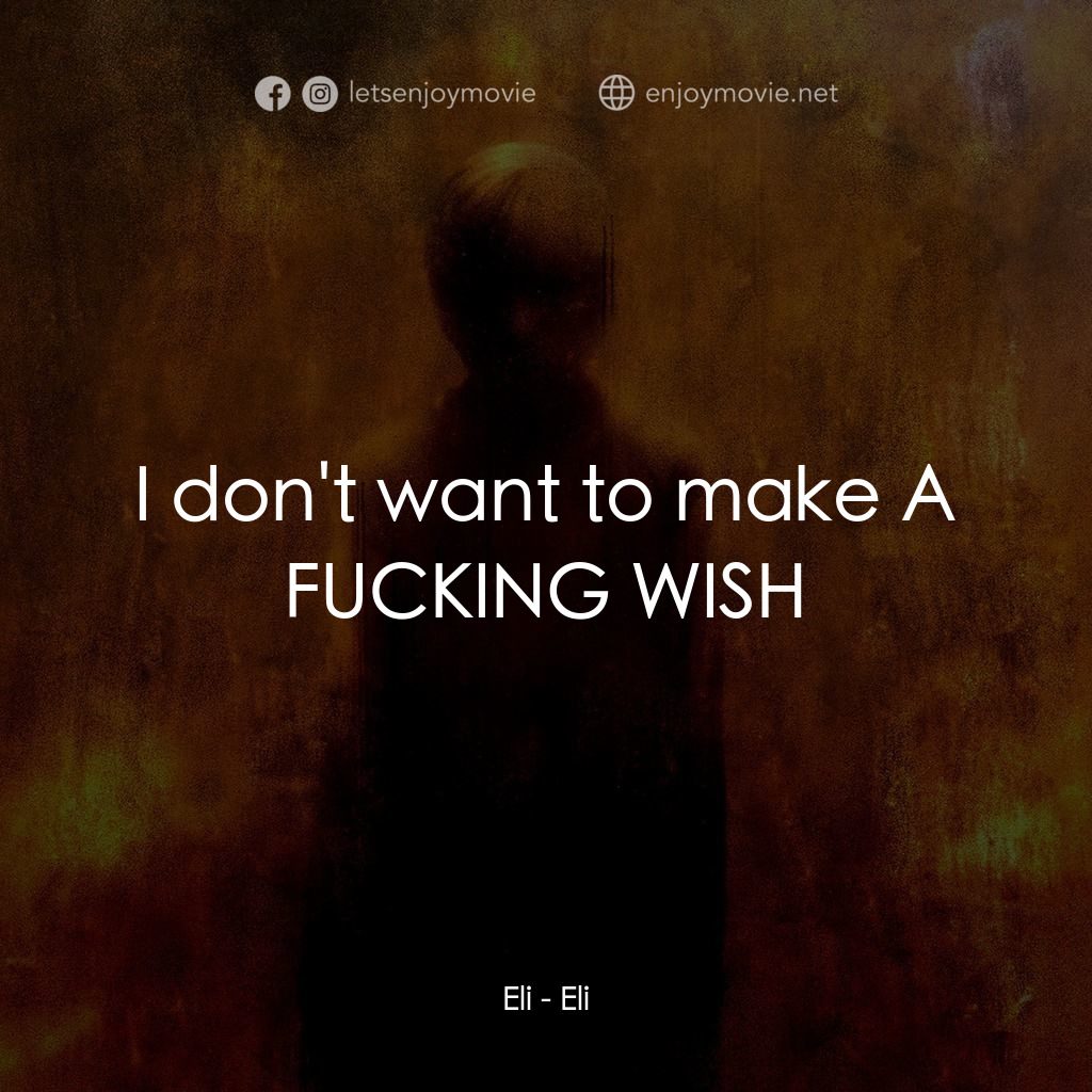 隔魑治療電影對白：Eli: I don't want to make A FUCKING WISH