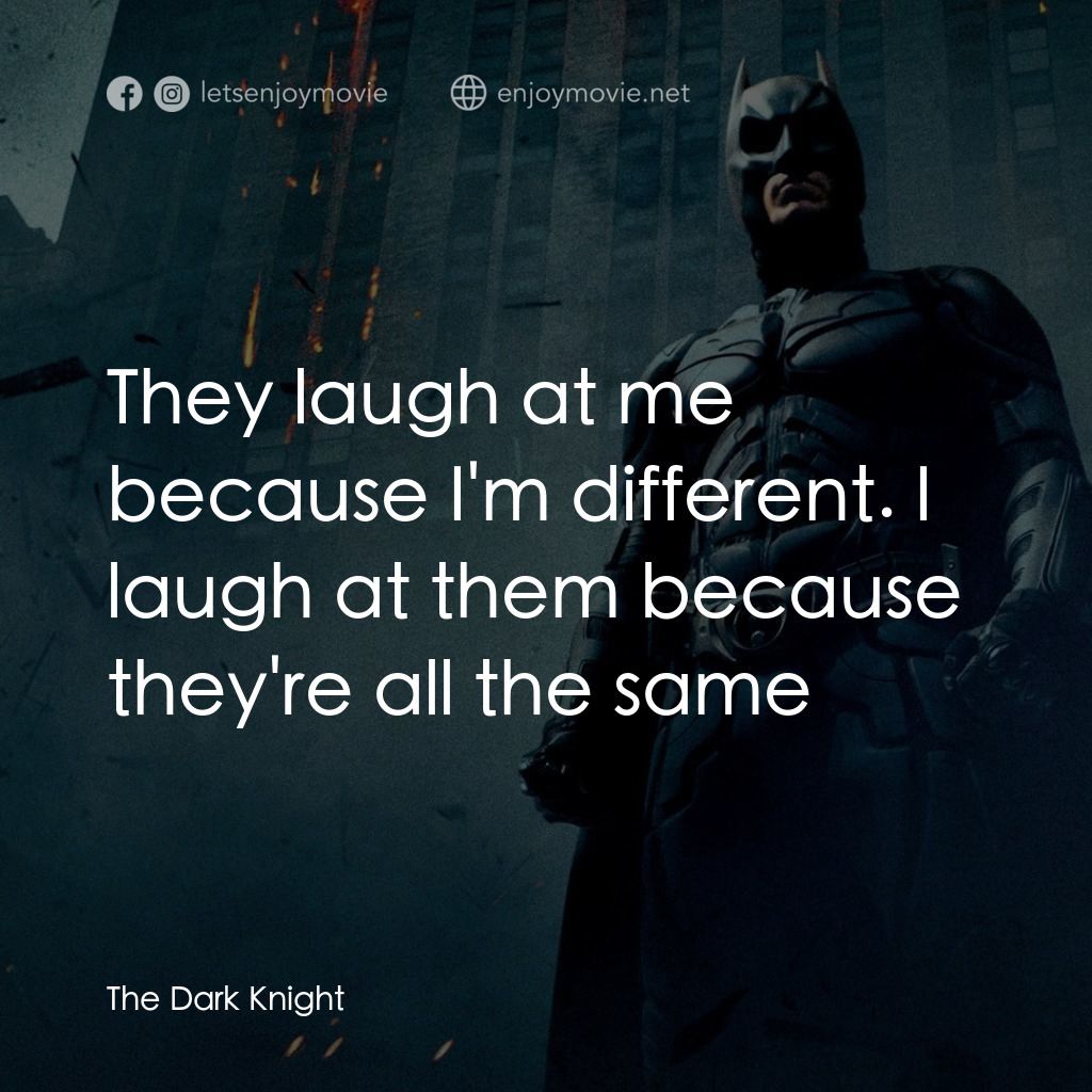 蝙蝠俠—黑夜之神電影對白：They laugh at me because I'm different. I laugh at them because they're all the s