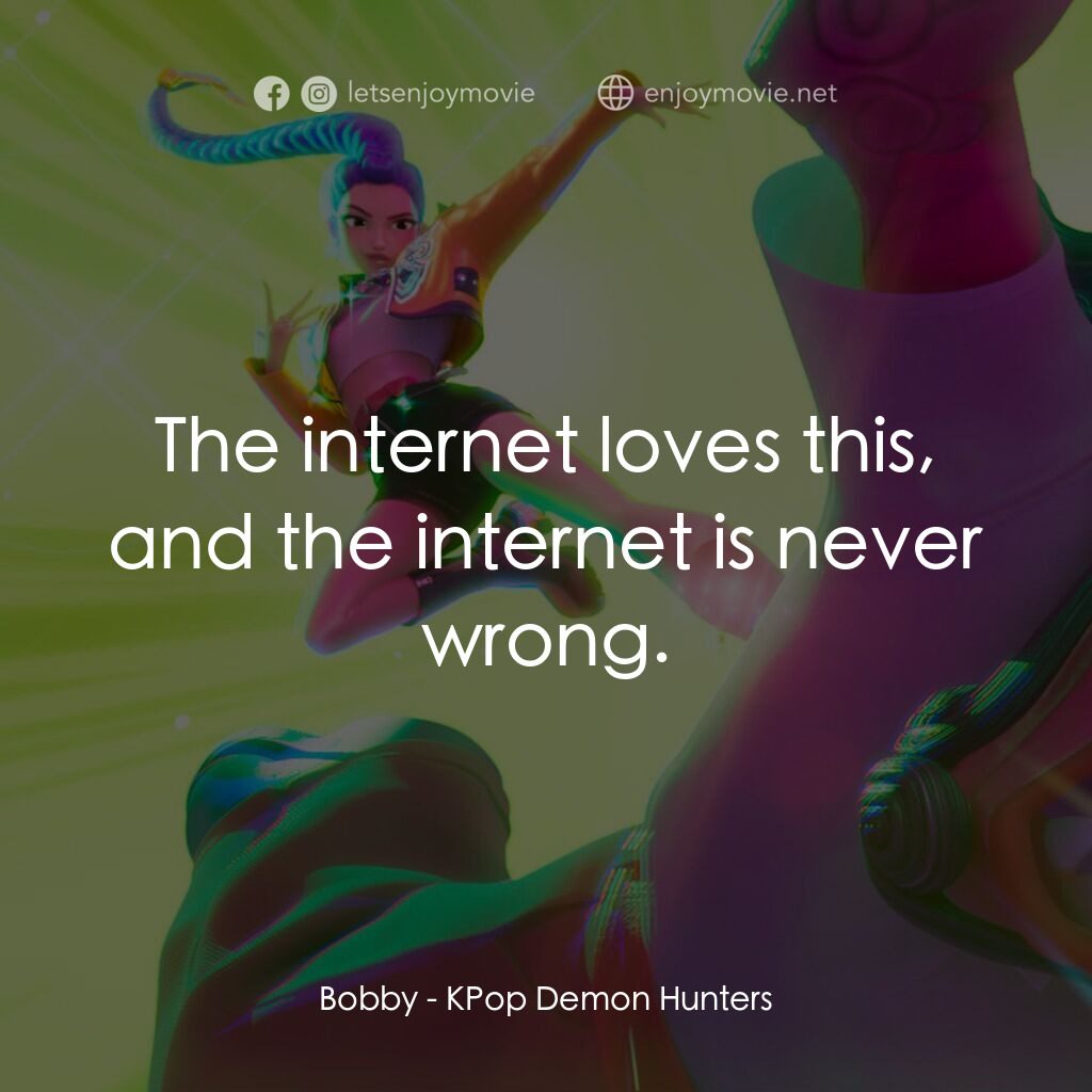《Kpop 獵魔女團》經典台詞：Bobby:  The internet loves this, and the internet  ...