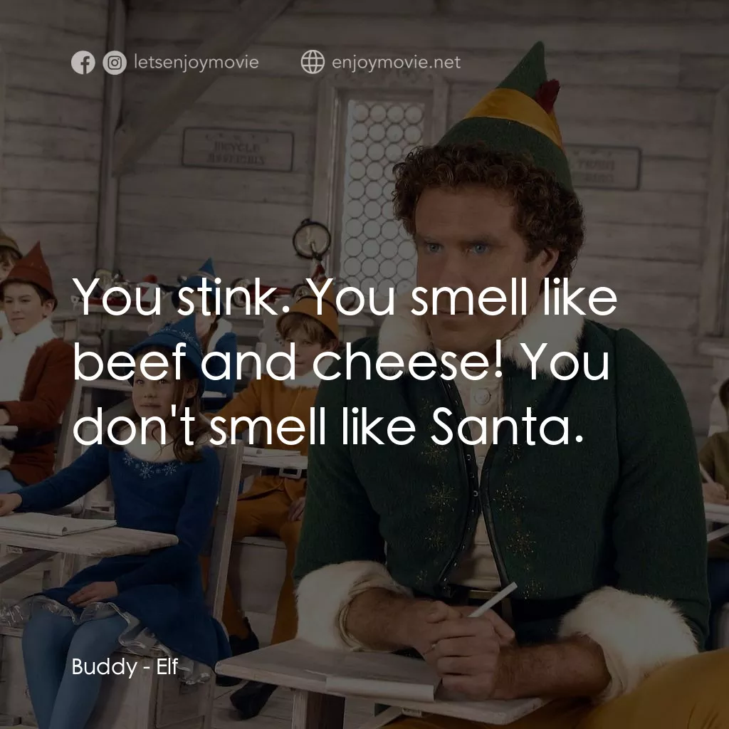 聖誕精靈電影對白：Buddy: You stink. You smell like beef and cheese! You don't smell like Santa.