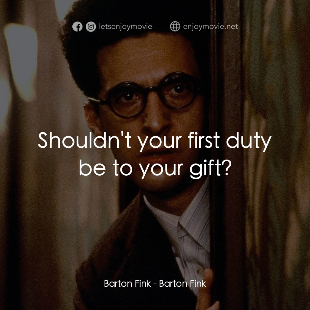巴頓芬克電影對白：Barton Fink: Shouldn't your first duty be to your gift?