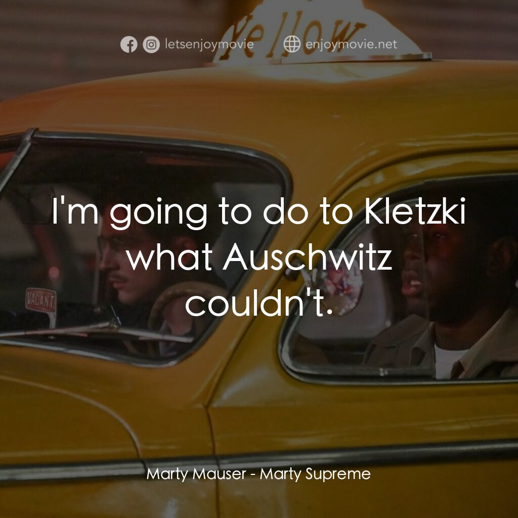 《橫衝直闖》經典台詞：Marty Mauser:  I'm going to do to Kletzki what ...