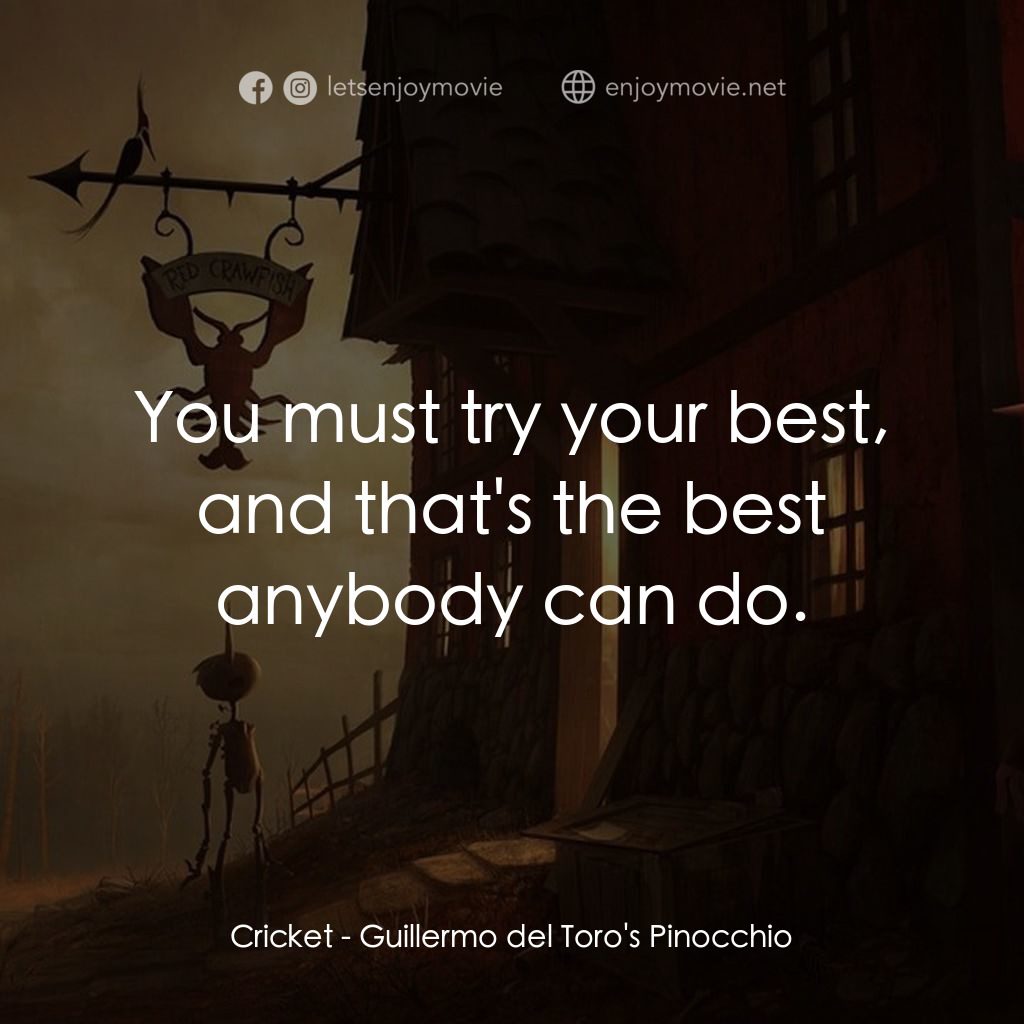 吉拿域戴拖路之皮諾丘電影對白：Cricket: You must try your best, and that's the best anybody can do.