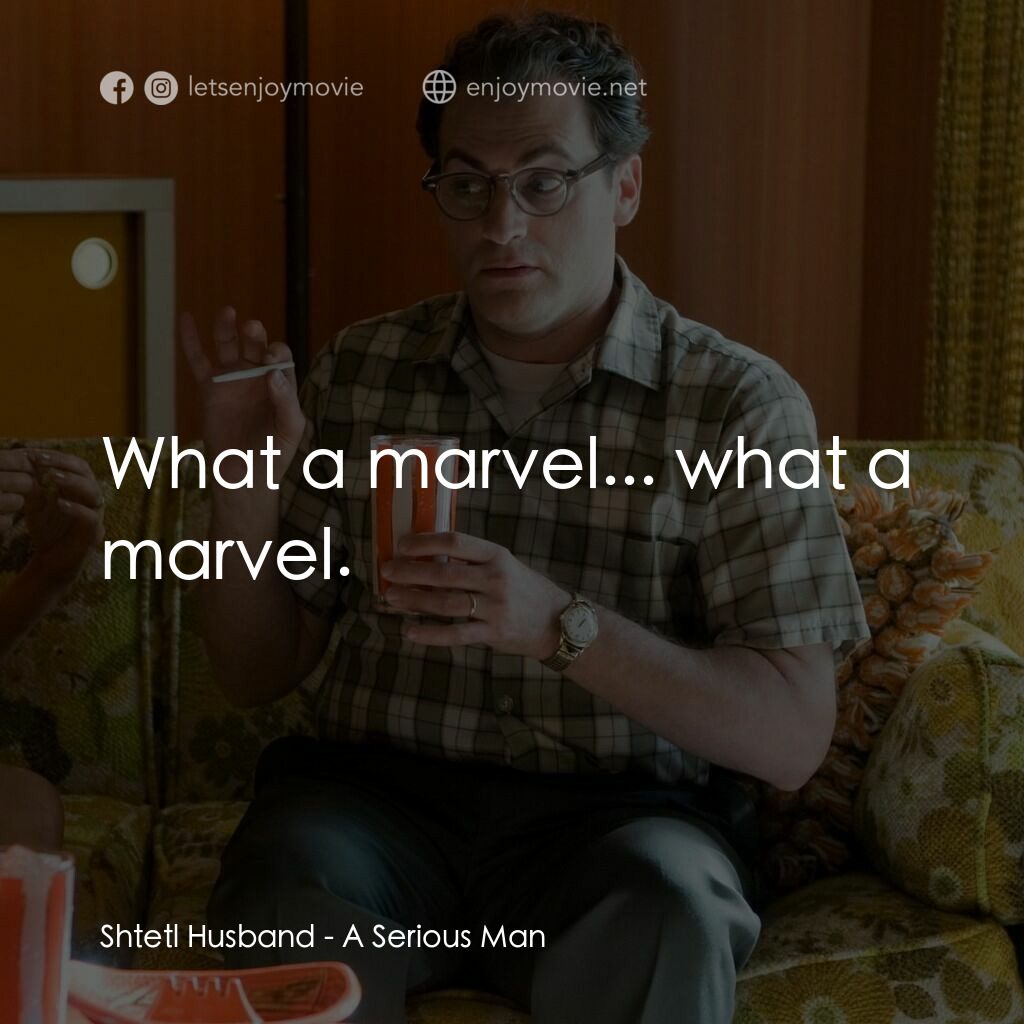 正經好人電影對白：Shtetl Husband:  What a marvel... what a marvel.