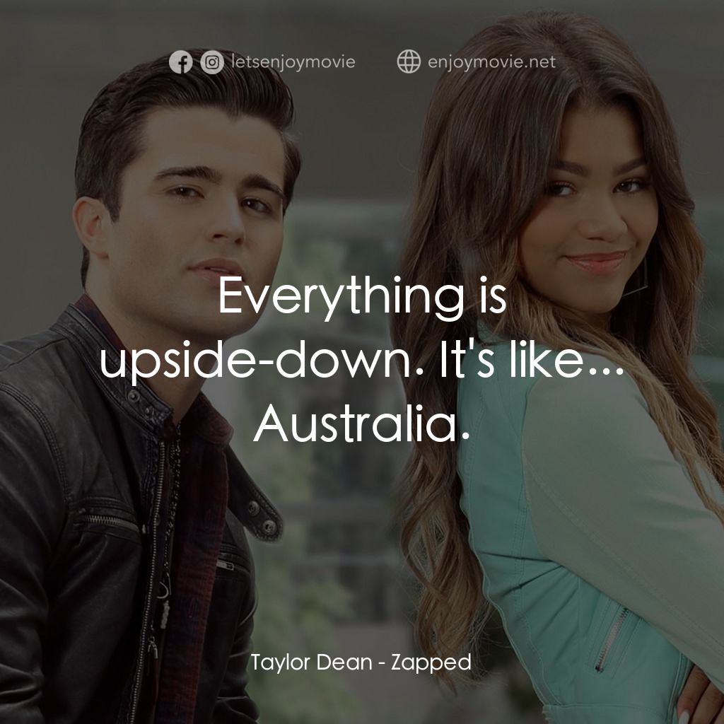 魔法奇 App電影對白：Taylor Dean: Everything is upside-down. It's like... Australia.