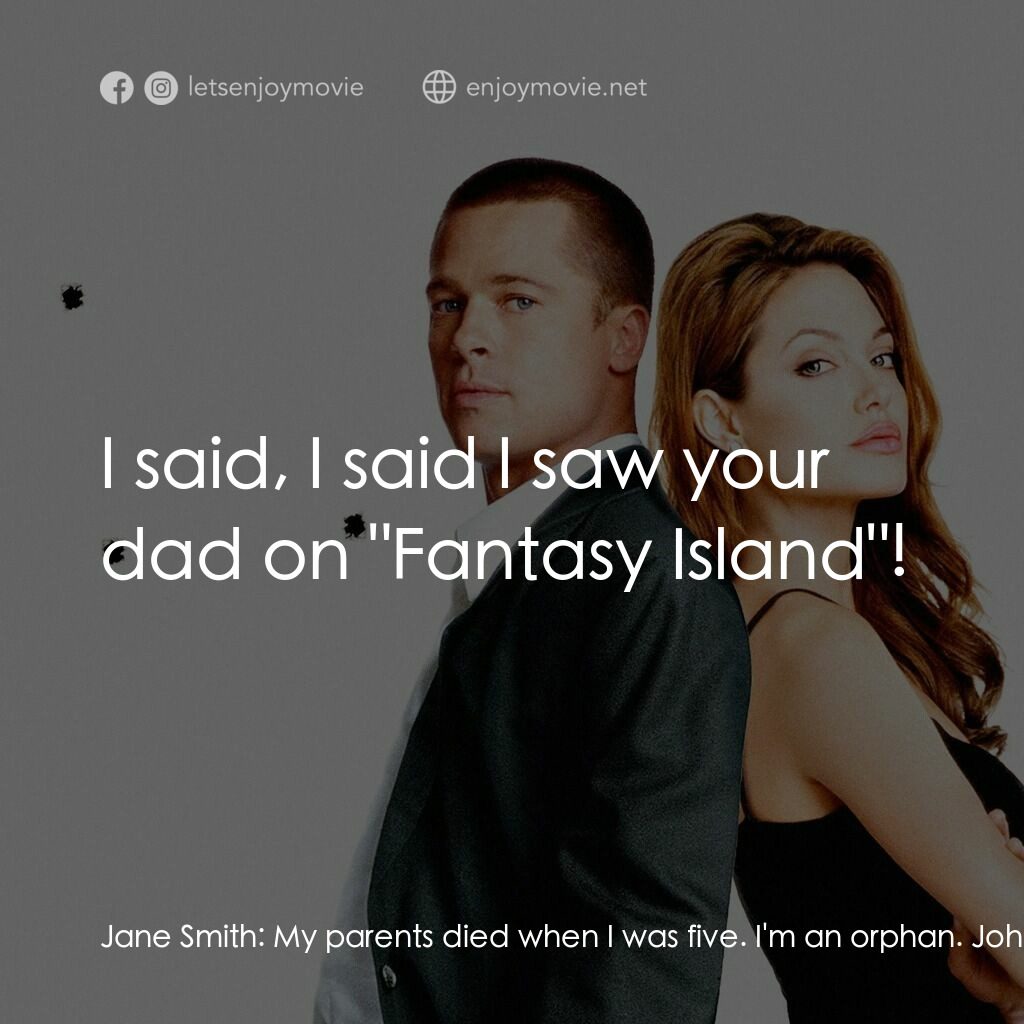 史密夫決戰史密妻電影對白：Jane Smith:  My parents died when I was five. I'm an orphan. John Smith:  Who was