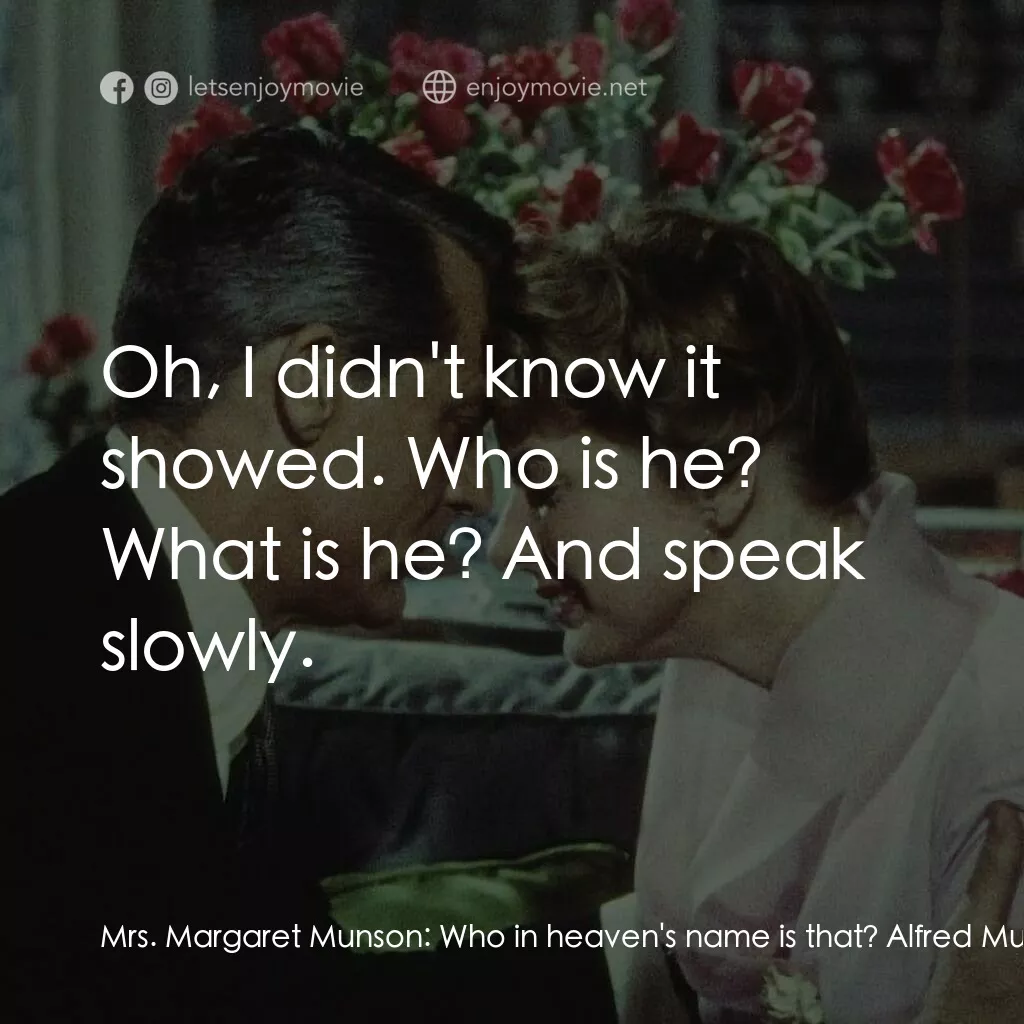 Indiscreet電影對白：Mrs. Margaret Munson:  Who in heaven's name is that? Alfred Munson:  Stop breathi