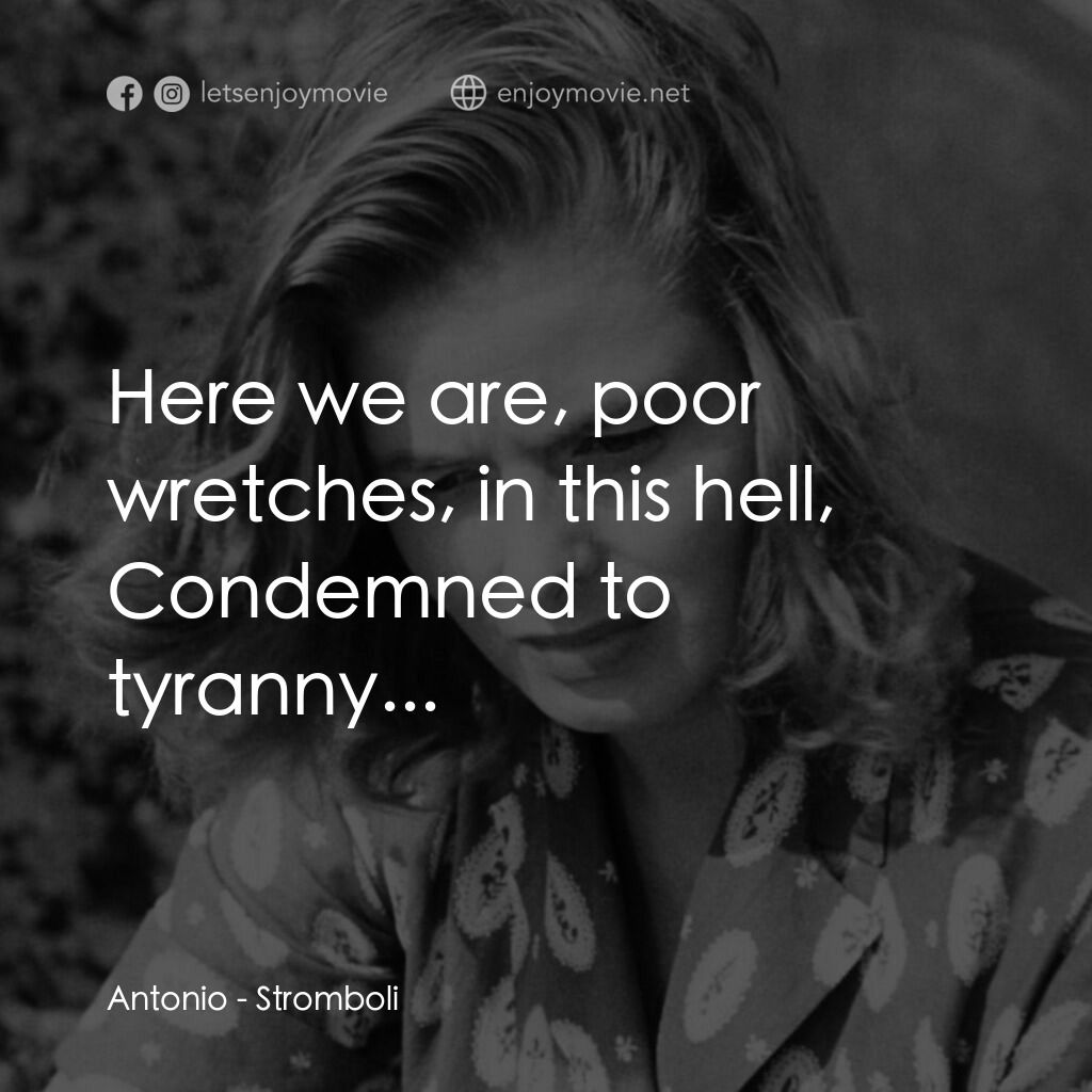 火山邊緣之戀電影對白：Antonio:  Here we are, poor wretches, in this hell, Condemned to tyranny...