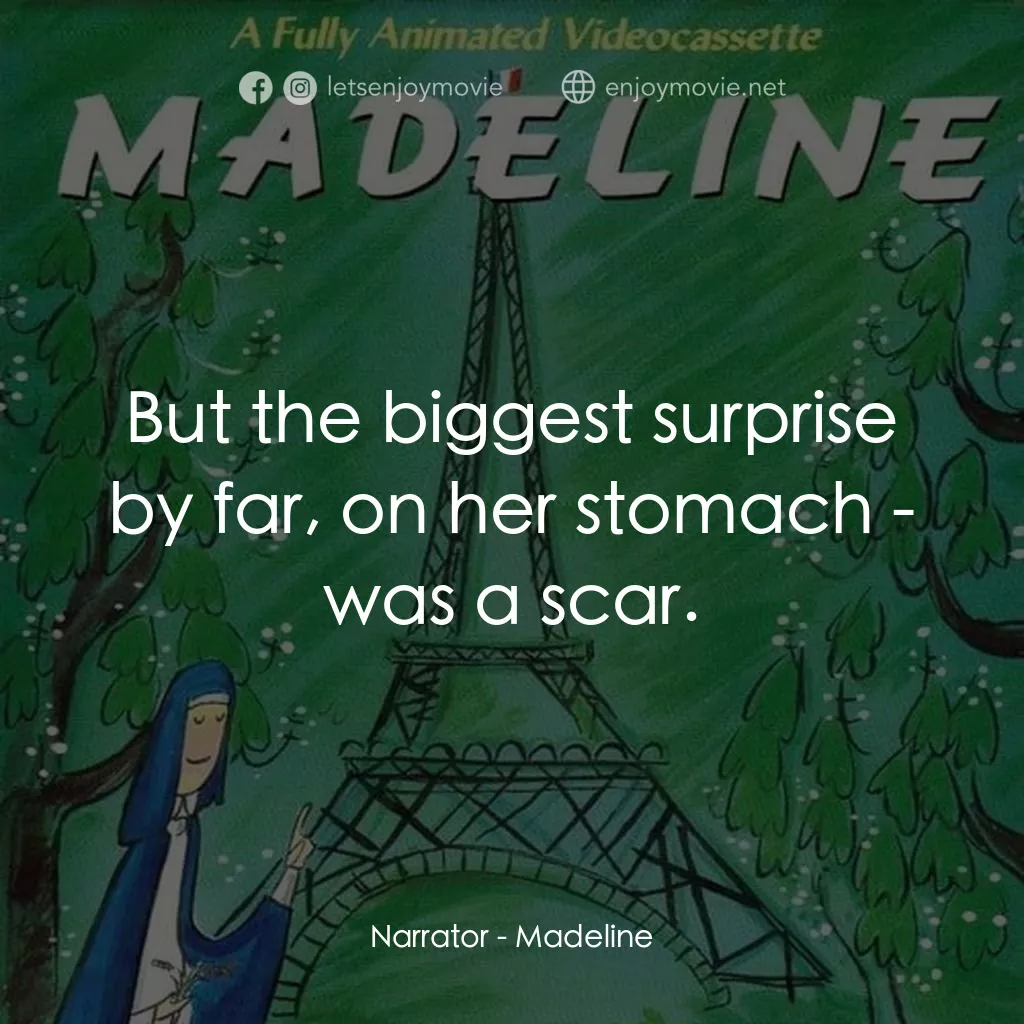 Madeline電影對白：Narrator: But the biggest surprise by far, on her stomach - was a scar.