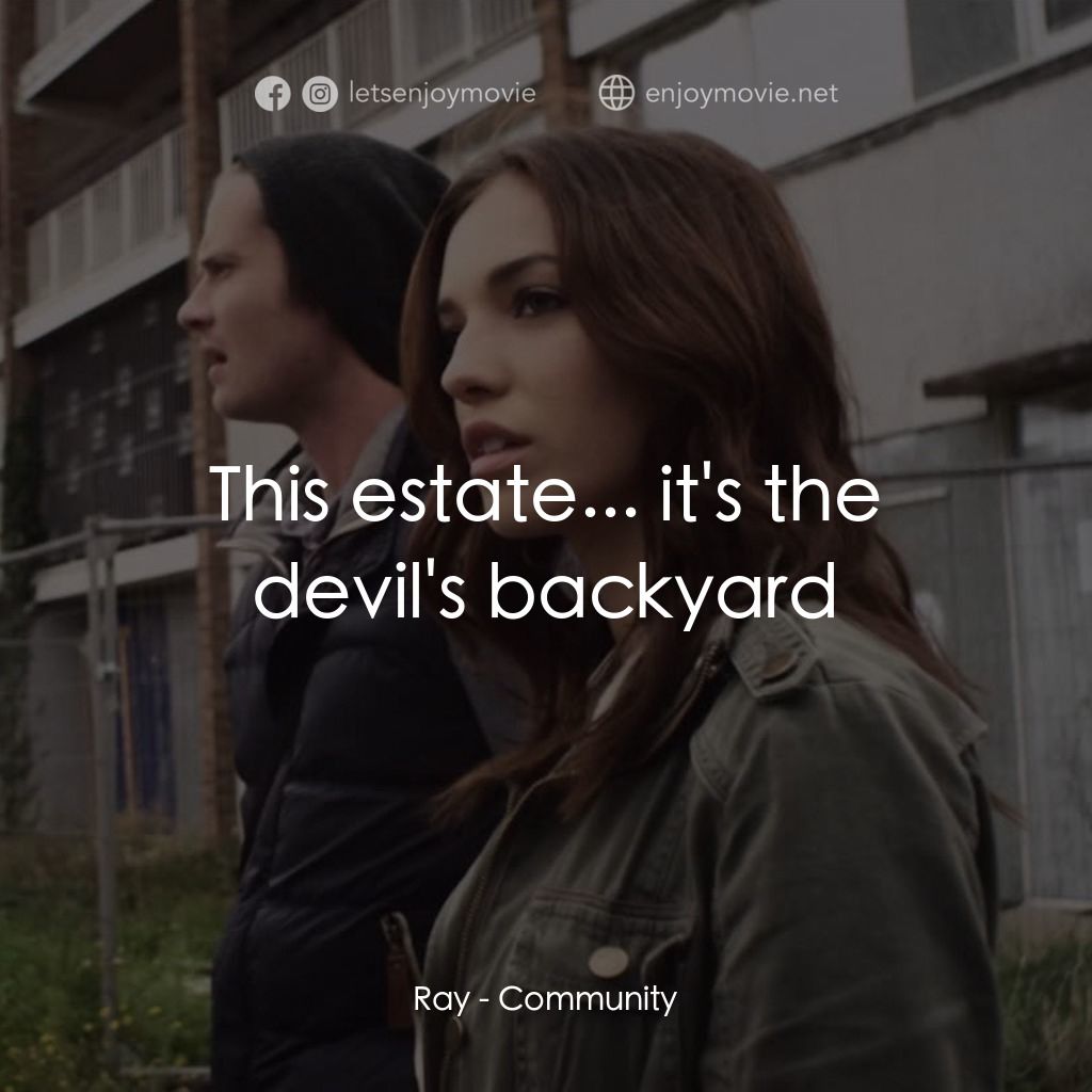 Community電影對白：Ray: This estate... it's the devil's backyard