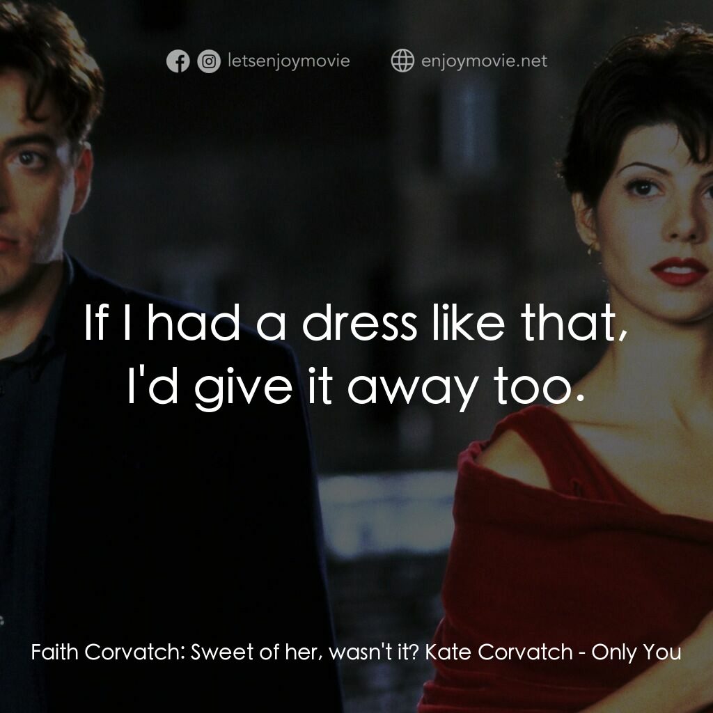我心屬於你電影對白：Faith Corvatch:  Sweet of her, wasn't it? Kate Corvatch:  If I had a dress like t