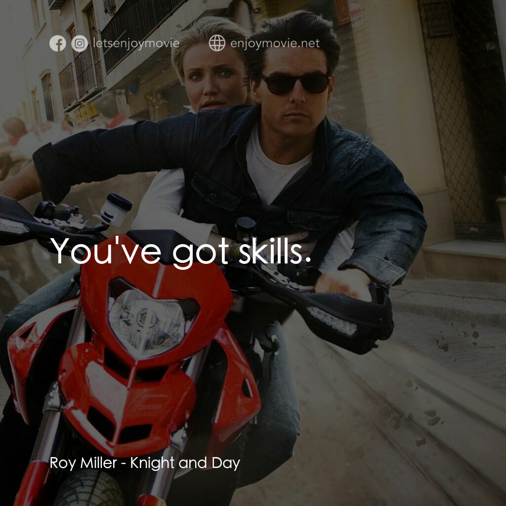 騎士出任務電影對白：Roy Miller:  You've got skills.