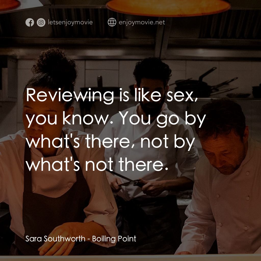 餐廳失控夜經典對白：Sara Southworth: Reviewing is like sex, you know. You go by what's there, not by what's not t