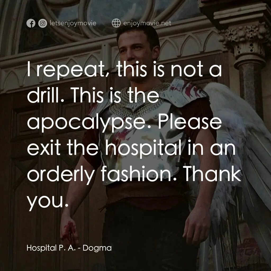 怒犯天條電影對白：Hospital P. A.:  I repeat, this is not a drill. This is the apocalypse. Please ex