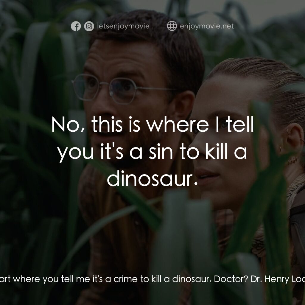 侏羅紀世界：重生電影對白：Bobby Atwater:  Is this the part where you tell me it's a crime to kill a dinosau