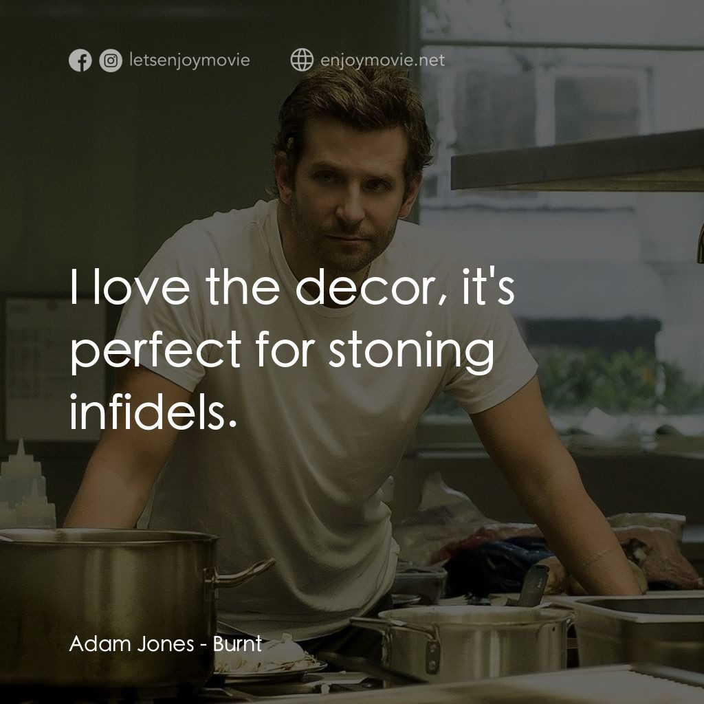 摘星廚神電影對白：Adam Jones: I love the decor, it's perfect for stoning infidels.