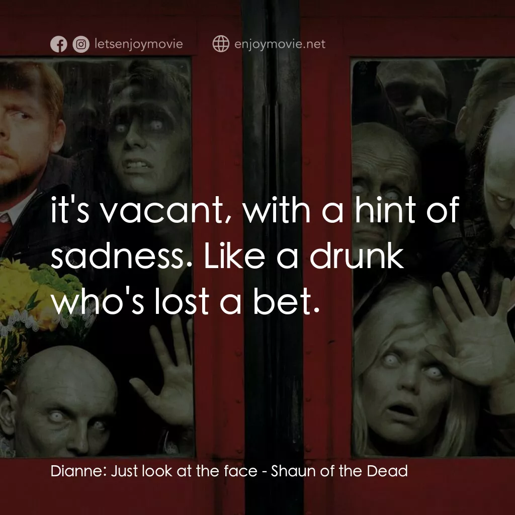 《笑死人凶間》經典台詞：Dianne:  Just look at the face:  it's vacant,  ...