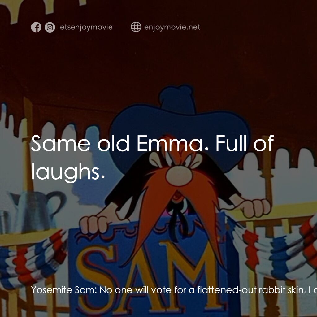 《Ballot Box Bunny》經典台詞：Yosemite Sam:  No one will vote for a flattened-ou ...