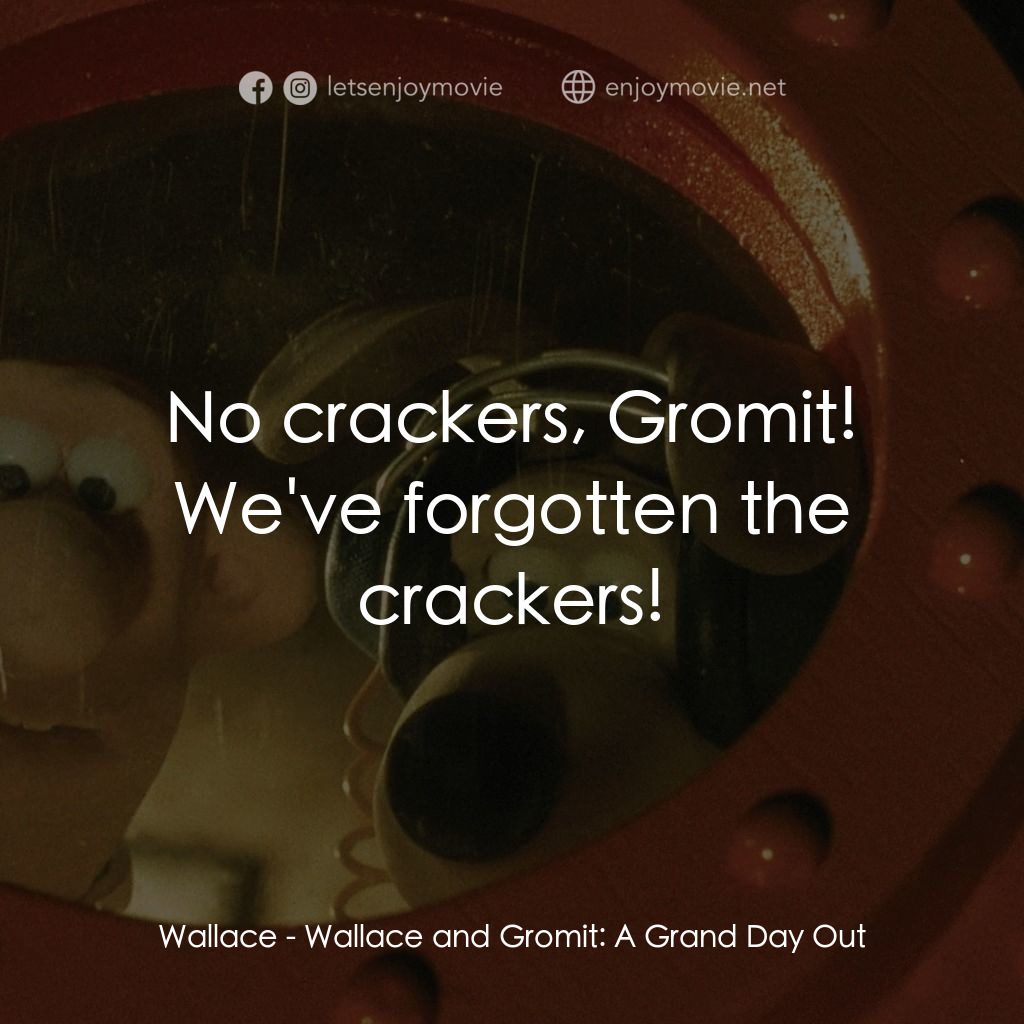 超級無敵掌門狗：月球野餐記電影對白：Wallace: No crackers, Gromit! We've forgotten the crackers!