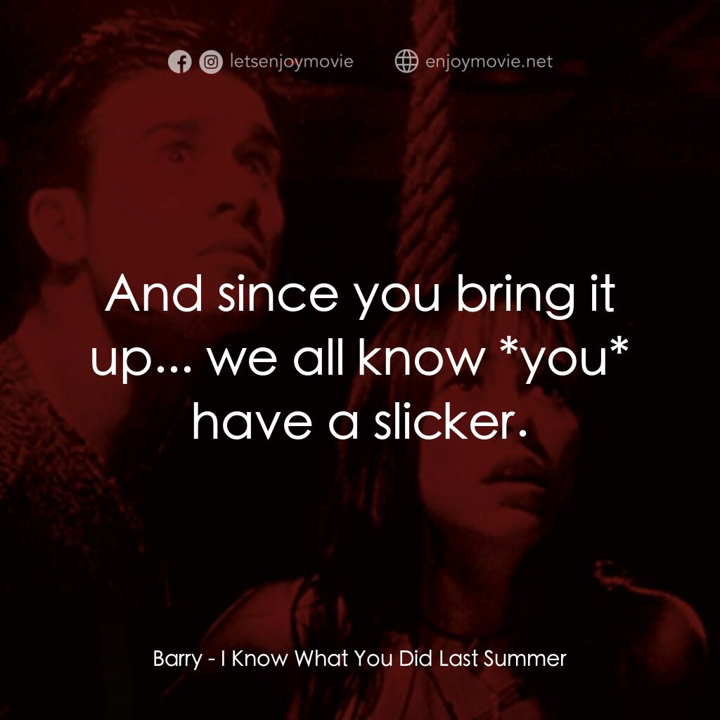 是誰搞的鬼電影對白：Barry:  And since you bring it up... we all know *you* have a slicker.