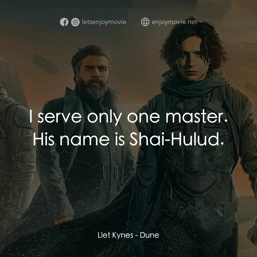 沙丘電影對白：Liet Kynes:  I serve only one master. His name is Shai-Hulud.
