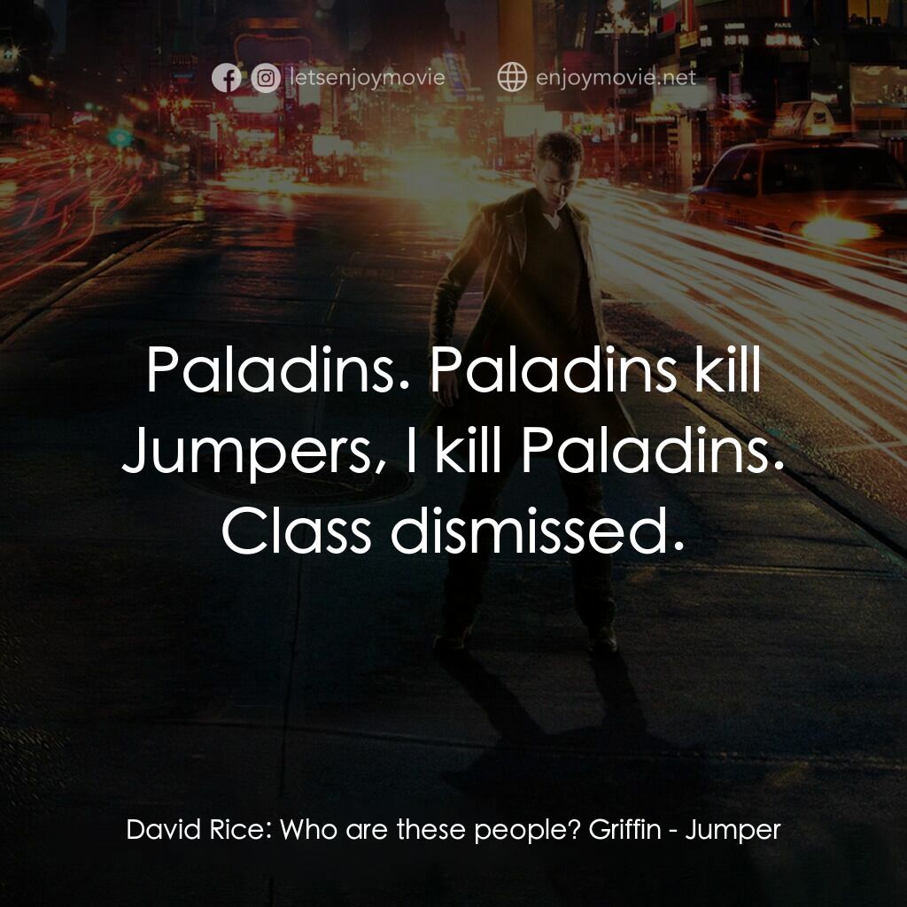 越空行者電影對白：David Rice:  Who are these people? Griffin:  Paladins. Paladins kill Jumpers, I k