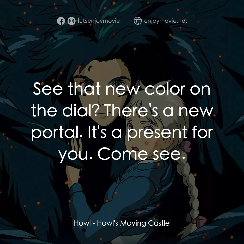 哈爾移動城堡電影對白：Howl:  See that new color on the dial? There's a new portal. It's a present for y