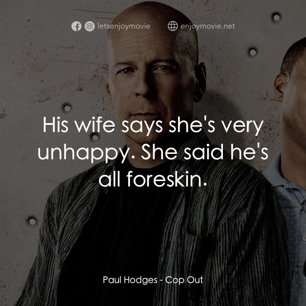 警界雙殺電影對白：Paul Hodges: His wife says she's very unhappy. She said he's all foreskin.