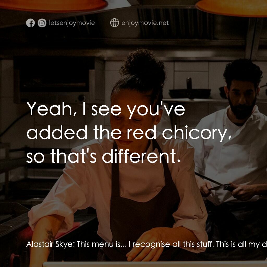餐廳失控夜電影對白：Alastair Skye:  This menu is... I recognise all this stuff. This is all my dishes