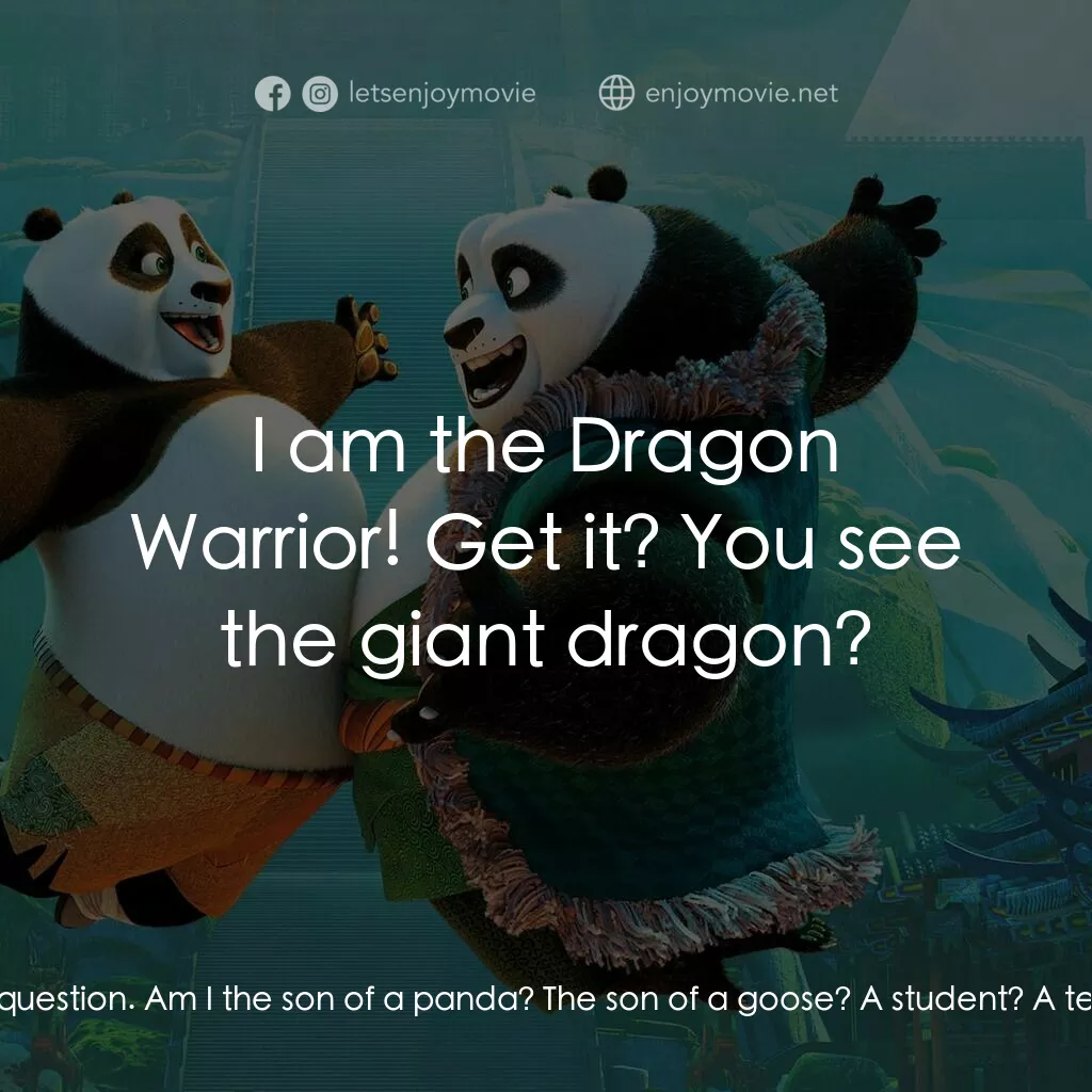 功夫熊貓 3電影對白：Kai:  Who are you? Po:  I've been asking myself that question. Am I the son of a 