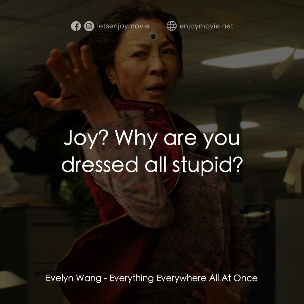 媽的多重宇宙電影對白：Evelyn Wang: Joy? Why are you dressed all stupid?